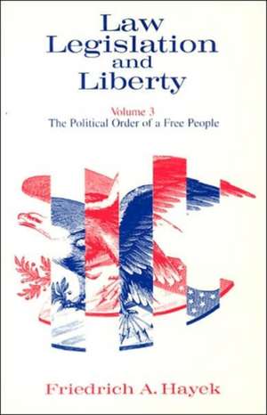 Law, Legislation and Liberty, Volume 3: The Political Order of a Free People de F.A. Hayek