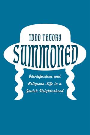 Summoned: Identification and Religious Life in a Jewish Neighborhood de Iddo Tavory