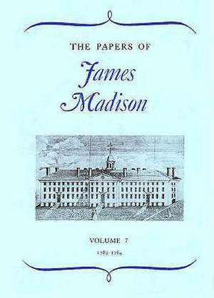 The Papers of James Madison, Volume 7: 3 May 1783-29 February 1784 de James Madison