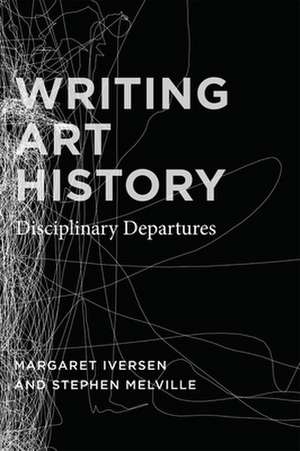 Writing Art History: Disciplinary Departures de Margaret Iversen