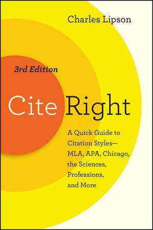 Cite Right, Third Edition: A Quick Guide to Citation Styles--MLA, APA, Chicago, the Sciences, Professions, and More de Charles Lipson