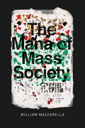 The Mana of Mass Society de William Mazzarella