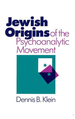 Jewish Origins of the Psychoanalytic Movement de Dennis B. Klein