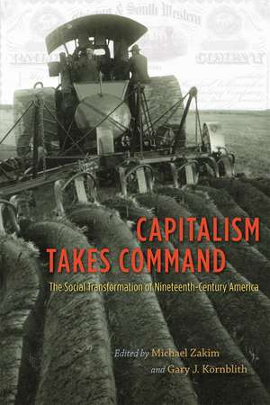 Capitalism Takes Command: The Social Transformation of Nineteenth-Century America de Michael Zakim