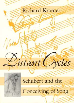 Distant Cycles: Schubert and the Conceiving of Song de Richard Kramer