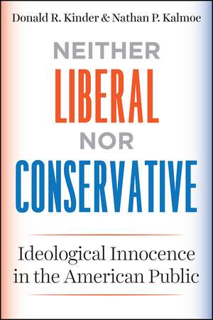 Neither Liberal nor Conservative: Ideological Innocence in the American Public de Donald R. Kinder