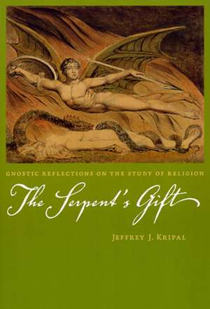 The Serpent's Gift: Gnostic Reflections on the Study of Religion de Jeffrey J. Kripal