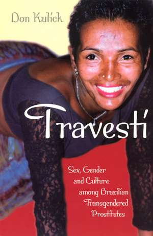 Travesti: Sex, Gender, and Culture among Brazilian Transgendered Prostitutes de Don Kulick