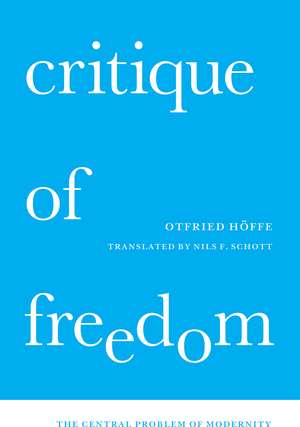 Critique of Freedom: The Central Problem of Modernity de Otfried Höffe