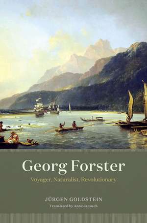 Georg Forster: Voyager, Naturalist, Revolutionary de Jürgen Goldstein