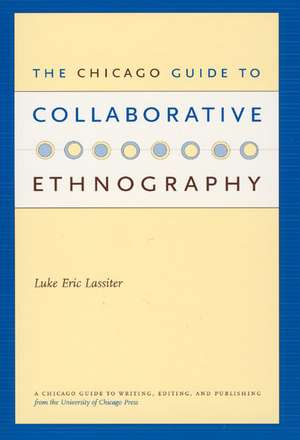 The Chicago Guide to Collaborative Ethnography de Luke Eric Lassiter