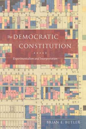 The Democratic Constitution: Experimentalism and Interpretation de Brian E. Butler