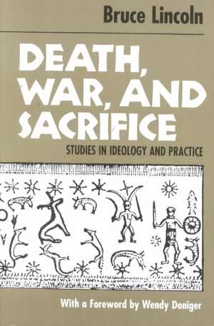 Death, War, and Sacrifice: Studies in Ideology & Practice de Bruce Lincoln