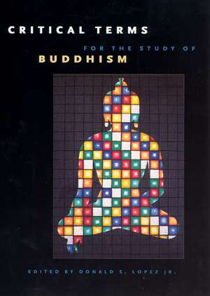 Critical Terms for the Study of Buddhism de Donald S. Lopez Jr.