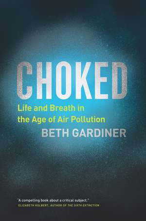 Choked: Life and Breath in the Age of Air Pollution de Beth Gardiner