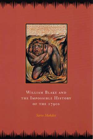 William Blake and the Impossible History of the 1790s de Saree Makdisi