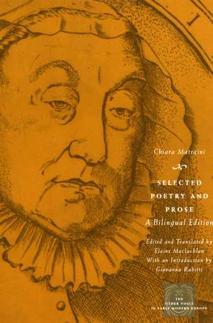 Selected Poetry and Prose: A Bilingual Edition de Chiara Matraini