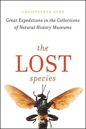 The Lost Species: Great Expeditions in the Collections of Natural History Museums de Christopher Kemp