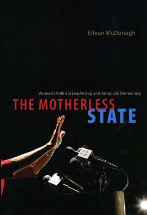 The Motherless State: Women's Political Leadership and American Democracy de Eileen McDonagh