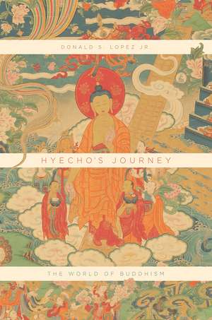 Hyecho's Journey: The World of Buddhism de Donald S. Lopez Jr.