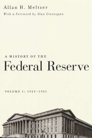 A History of the Federal Reserve, Volume 1: 1913-1951 de Allan H. Meltzer