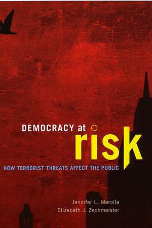 Democracy at Risk: How Terrorist Threats Affect the Public de Jennifer L. Merolla