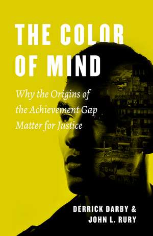 The Color of Mind: Why the Origins of the Achievement Gap Matter for Justice de Derrick Darby