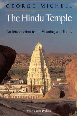 The Hindu Temple: An Introduction to Its Meaning and Forms de George Michell