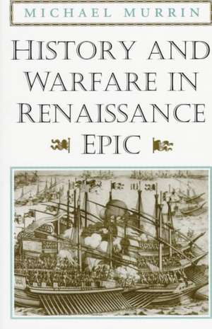 History and Warfare in Renaissance Epic de Michael Murrin