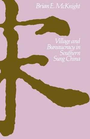 Village and Bureaucracy in Southern Sung China de Brian E. McKnight