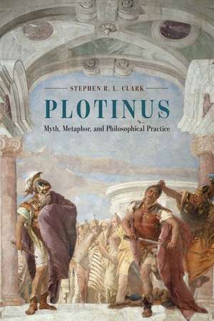 Plotinus: Myth, Metaphor, and Philosophical Practice de Stephen R. L. Clark