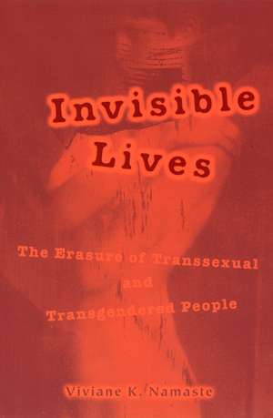 Invisible Lives: The Erasure of Transsexual and Transgendered People de Viviane Namaste