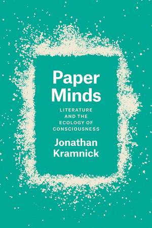 Paper Minds: Literature and the Ecology of Consciousness de Professor Jonathan Kramnick