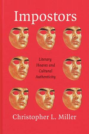 Impostors: Literary Hoaxes and Cultural Authenticity de Christopher L. Miller