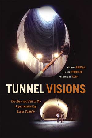 Tunnel Visions: The Rise and Fall of the Superconducting Super Collider de Michael Riordan