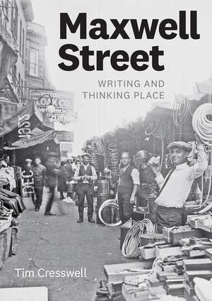 Maxwell Street: Writing and Thinking Place de Tim Cresswell