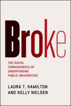 Broke: The Racial Consequences of Underfunding Public Universities de Laura T. Hamilton