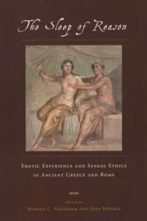 The Sleep of Reason: Erotic Experience and Sexual Ethics in Ancient Greece and Rome de Martha C. Nussbaum