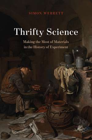 Thrifty Science: Making the Most of Materials in the History of Experiment de Simon Werrett