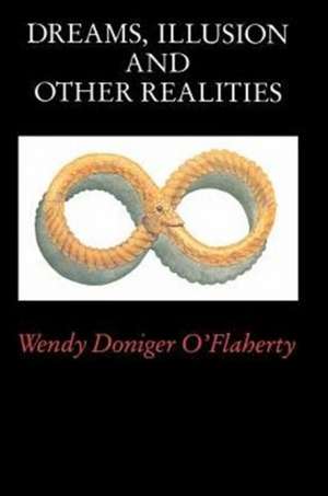 Dreams, Illusion, and Other Realities de Wendy Doniger O'Flaherty