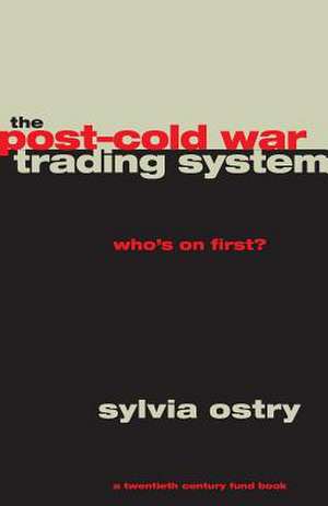 The Post-Cold War Trading System: Who's on First? de Sylvia Ostry