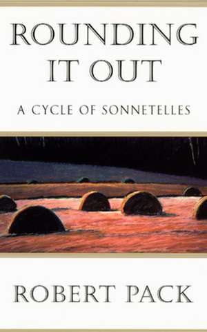 Rounding It Out: A Cycle of Sonnetelles de Robert Pack