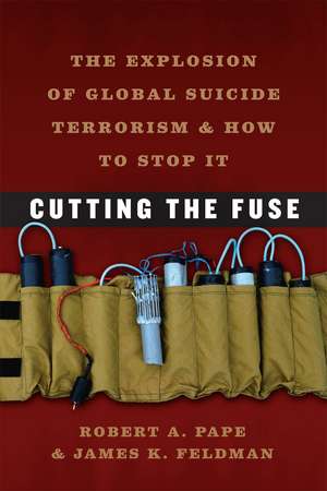 Cutting the Fuse: The Explosion of Global Suicide Terrorism and How to Stop It de Robert A. Pape