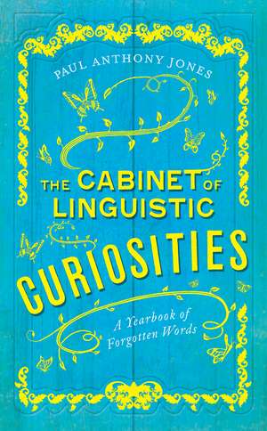 The Cabinet of Linguistic Curiosities: A Yearbook of Forgotten Words de Paul Anthony Jones