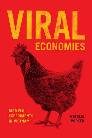 Viral Economies: Bird Flu Experiments in Vietnam de Natalie Porter