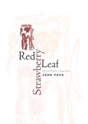 Red Strawberry Leaf: Selected Poems, 1994-2001 de John Peck