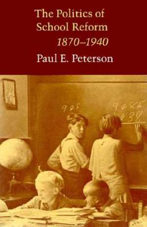 The Politics of School Reform, 1870 - 1940 de Paul E. Peterson