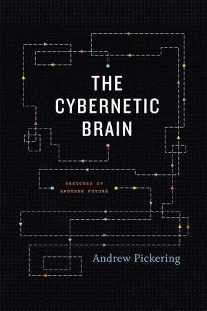 The Cybernetic Brain: Sketches of Another Future de Andrew Pickering