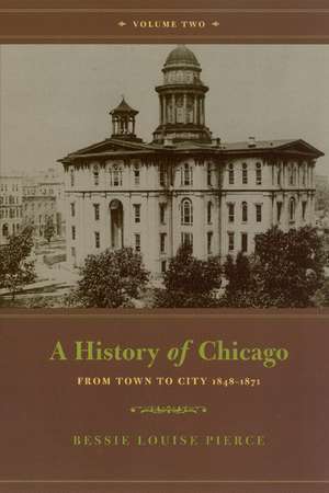 A History of Chicago, Volume II: From Town to City 1848-1871 de Bessie Louise Pierce