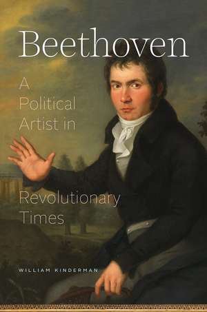 Beethoven: A Political Artist in Revolutionary Times de William Kinderman